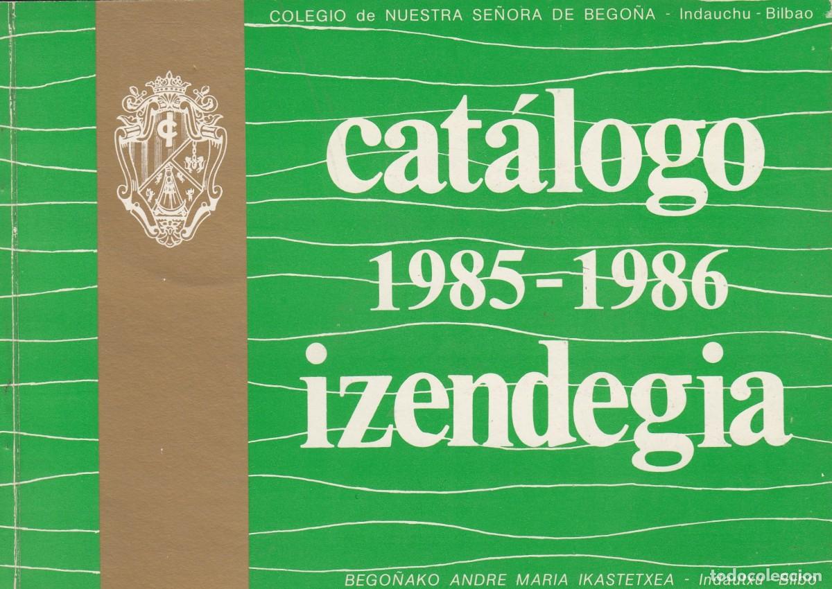Libros: COLEGIO NTRA SRA DE BEGO&Ntilde;A. INDAUCHU.BILBAO.JESU&Iacute;TAS. CAT&Aacute;LOGO 1985-1986.ADW