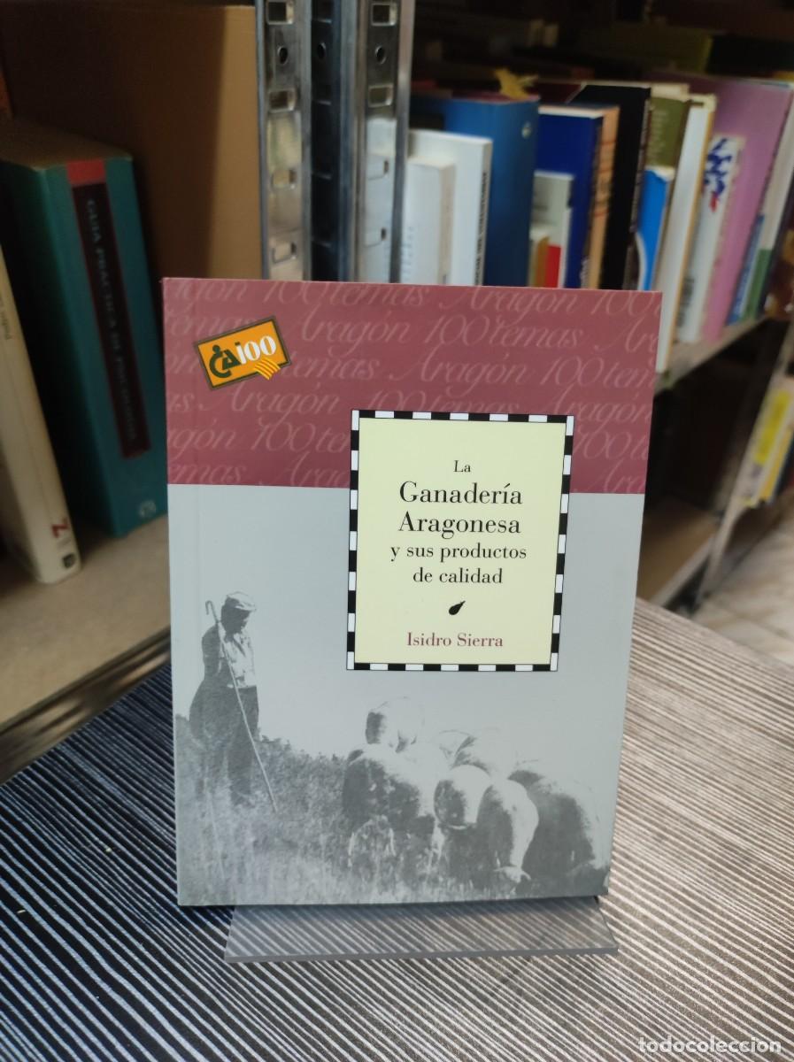 Libros: LA GANADERIA ARAGONESA Y SUS PRODUCTOS DE CALIDAD ISIDRO SIERRA