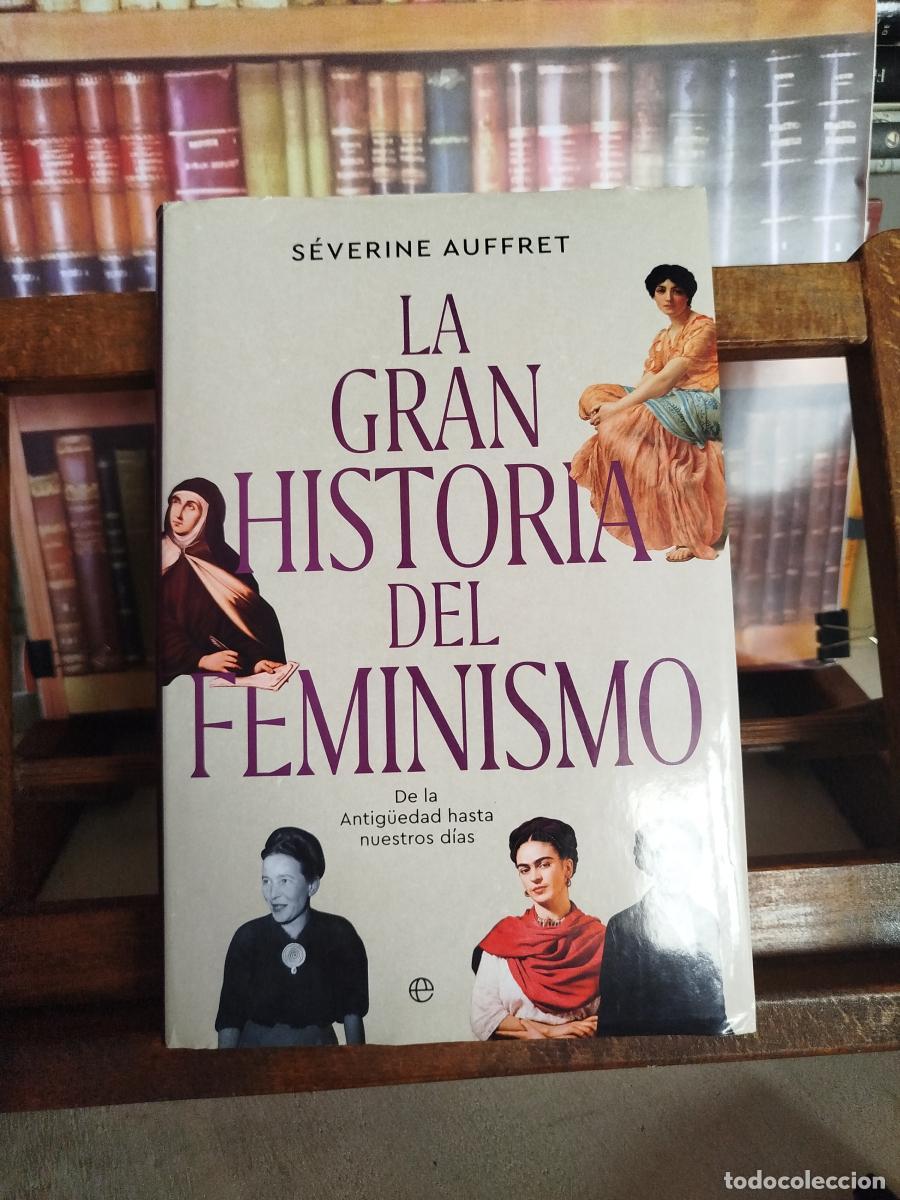 Libri di seconda mano: La gran historia del feminismo: de la Antig&uuml;edad a nuestros d&iacute;as. - Auffret, S&eacute;verine