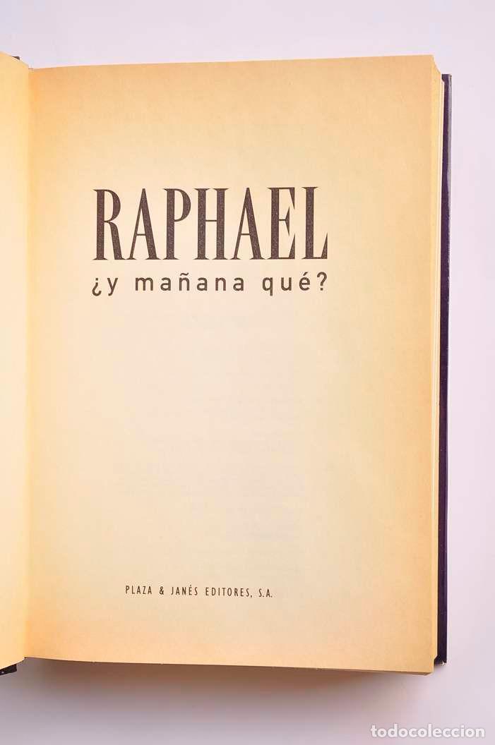 Libros: Raphael &iquest;y ma&ntilde;ana qu&eacute;? - RAPHAEL (Miguel Rafael Martos S&aacute;nchez) - Foto 3