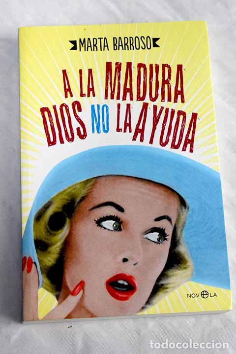 Libros: A la madura Dios no la ayuda.- Barroso, Marta - Foto 1