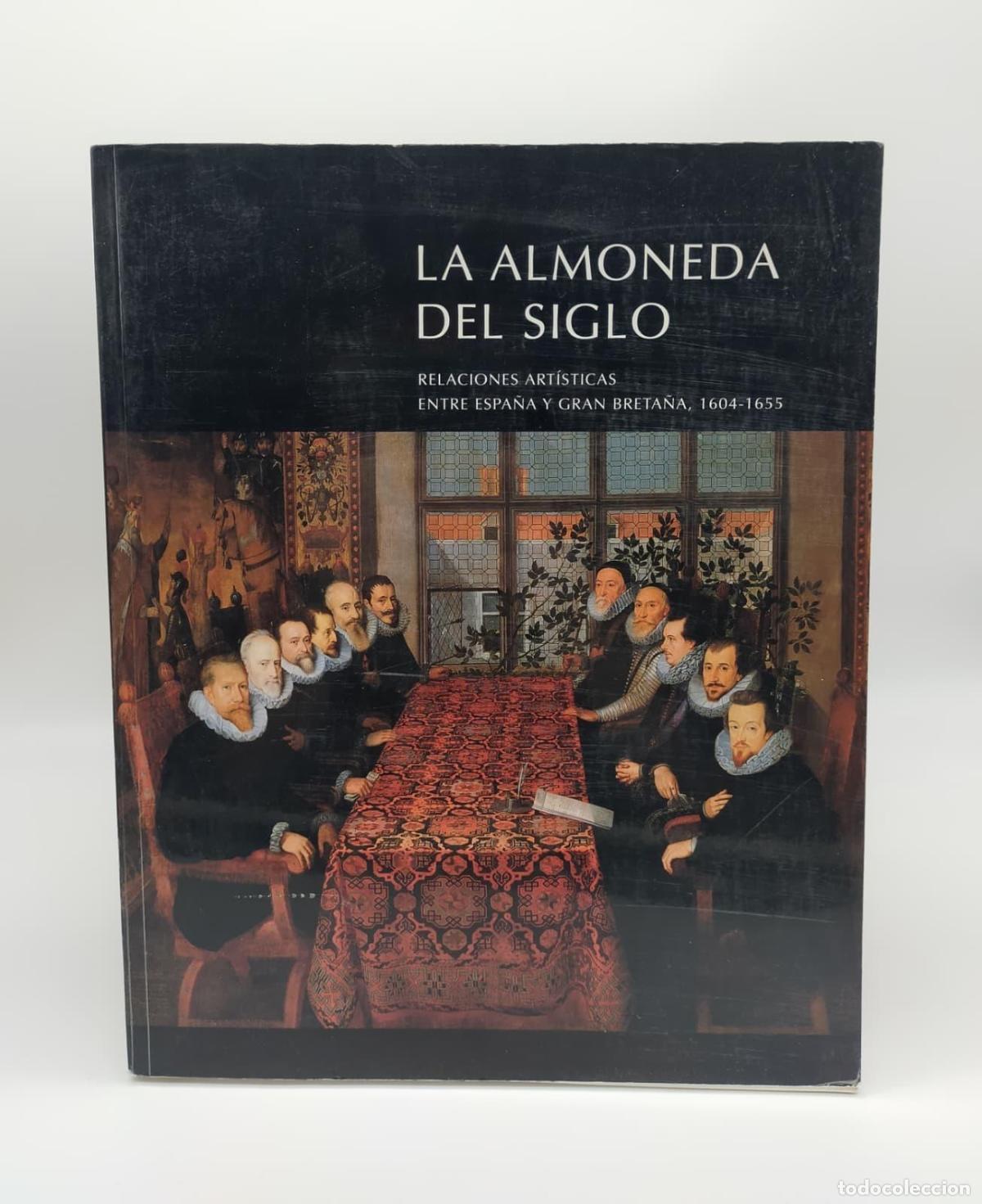 books: VV. AA. - La almoneda del siglo. Relacciones art&iacute;sticas entre Espa&ntilde;a y Gran Breta&ntilde;a, 1604-1655.