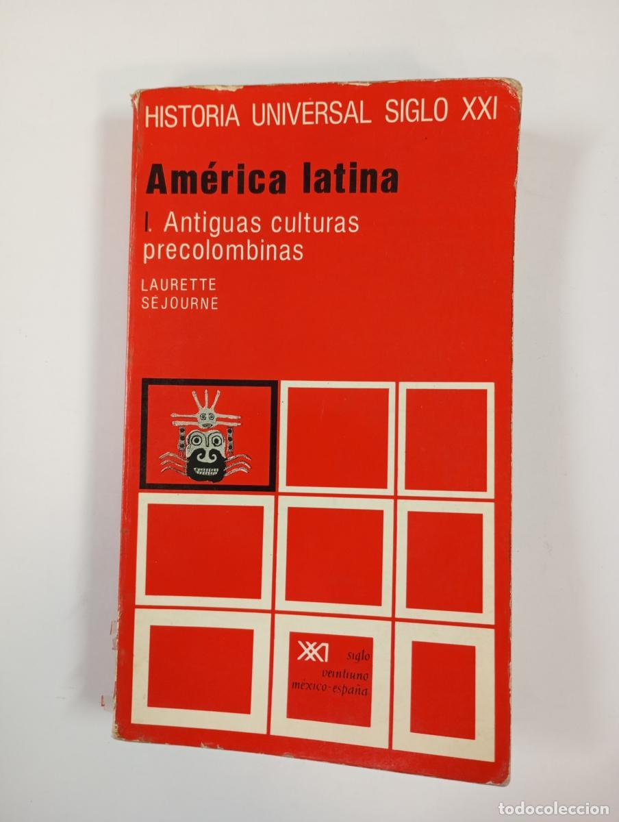Libros: AM&Eacute;RICA LATINA. I. ANTIGUAS CULTURAS PRECOLOMBINAS. HISTORIA UNIVERSAL SIGLO XXI 21. - LAURETTE SEJO