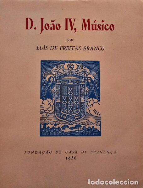 Libros: FREITAS BRANCO. (Lu&iacute;s de) - D. JO&Atilde;O IV, M&Uacute;SICO. - Foto 1