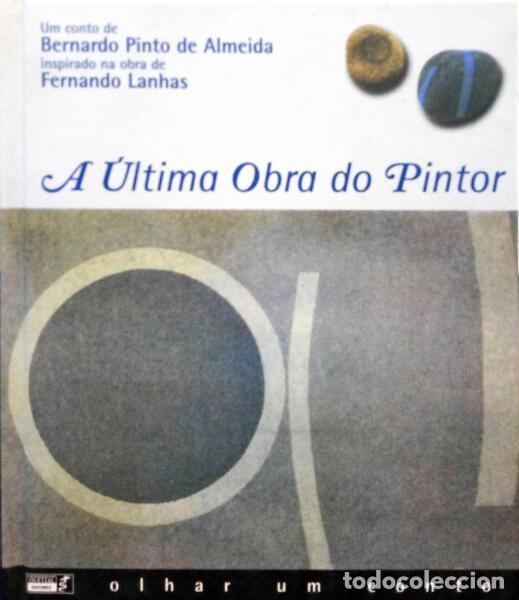 Libros: PINTO DE ALMEIDA. (Bernardo) - A &Uacute;LTIMA OBRA DO PINTOR. - Foto 1