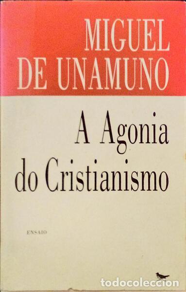 Libros: UNAMUNO. (Miguel de) - A AGONIA DO CRISTIANISMO.