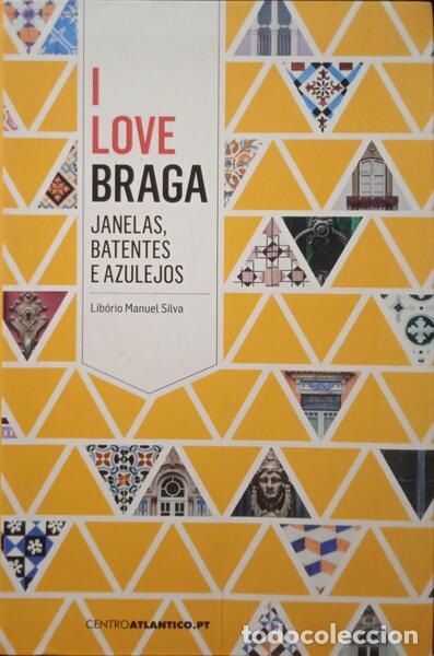 Libros: SILVA. (Lib&oacute;rio Manuel) - I LOVE BRAGA - JANELAS, BATENTES E AZULEJOS. - Foto 1