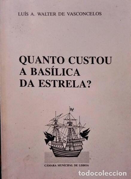 Libros: VASCONCELOS. (Lu&iacute;s A. Walter de) - QUANTO CUSTOU A BAS&Iacute;LICA DA ESTRELA? - Foto 1
