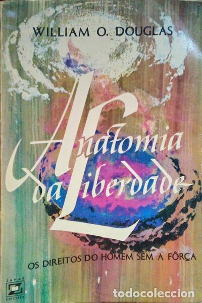 Libros: DOUGLAS. (William O.) - ANATOMIA DA LIBERDADE (OS DIREITOS DO HOMEM SEM A F&Ocirc;R&Ccedil;A). - Foto 1