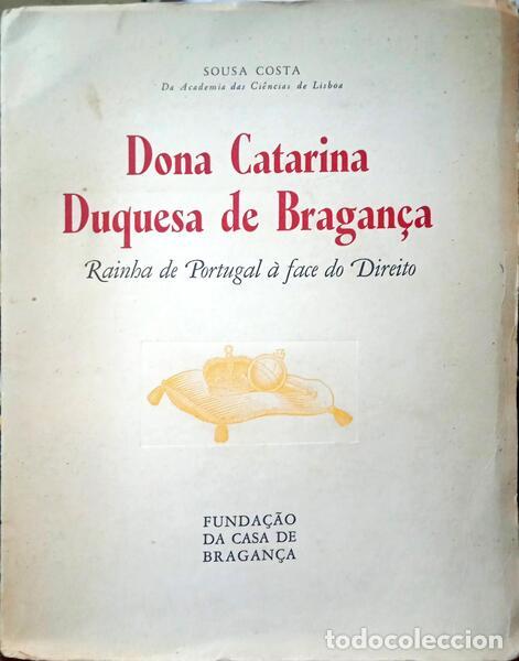 Libros: SOUSA COSTA. - DONA CATARINA DUQUESA DE BRAGAN&Ccedil;A. - Foto 1