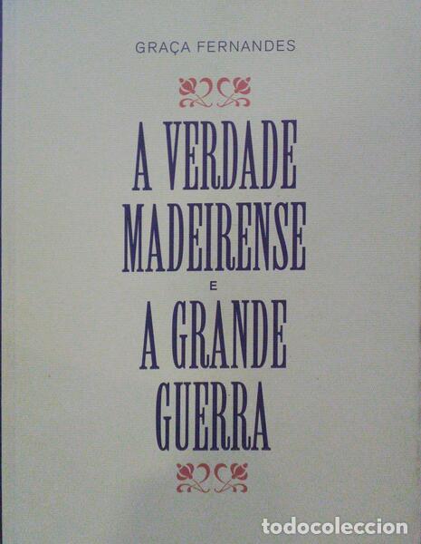 Libros: FERNANDES. (Gra&ccedil;a) - A VERDADE MADEIRENSE E A GRANDE GUERRA. - Foto 1