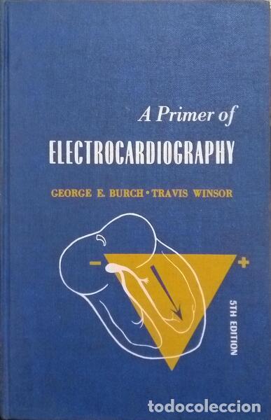 Libros: BURCH. (George E.) e Travis Winsor. - A PRIMER OF ELECTROCARDIOGRAPHY. - Foto 1