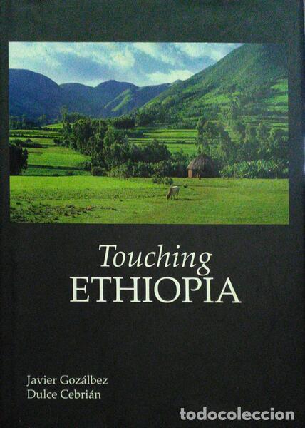 Libros: GOZ&Aacute;LBEZ ESTEVE. (Francisco Javier) e Dulce Mar&iacute;a Cebri&aacute;n Flores. - TOUCHING ETHIOPIA.