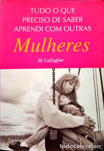 B&uuml;cher: GALLAGHER. (BJ.) - TUDO O QUE PRECISO DE SABER APRENDI COM OUTRAS MULHERES.