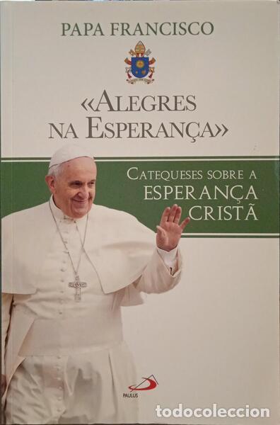 Libros: PAPA FRANCISCO. - &laquo;ALEGRES NA ESPERAN&Ccedil;A&raquo;. CATEQUESES SOBRE A ESPERAN&Ccedil;A CRIST&Atilde;. - Foto 1