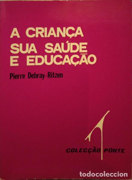 Libros: DEBRAY-RITZEN. (Pierre) - A CRIAN&Ccedil;A, SUA SA&Uacute;DE E EDUCA&Ccedil;&Atilde;O. - Foto 1
