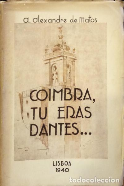 Libros: MATOS. (A. Alexandre de) - COIMBRA, TU ERAS DANTES... - Foto 1