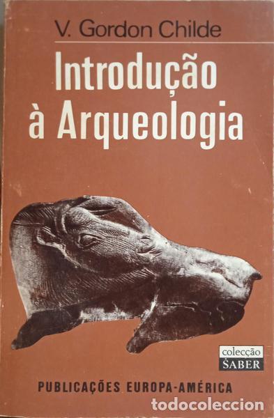 Libros: GORDON CHILDE. (V.) - INTRODU&Ccedil;&Atilde;O &Agrave; ARQUEOLOGIA. [2.&ordf; EDI&Ccedil;&Atilde;O] - Foto 1