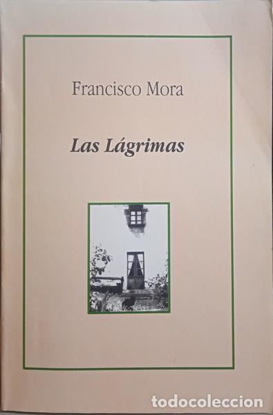 Libros: MORA. (Francisco) - LAS L&Aacute;GRIMAS. - Foto 1