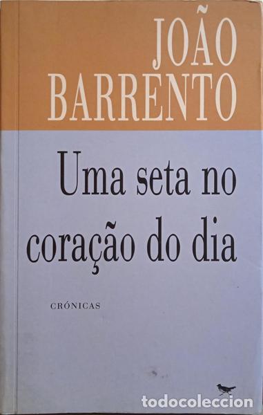 Libros: BARRENTO. (Jo&atilde;o) - UMA SETA NO CORA&Ccedil;&Atilde;O DO DIA. - Foto 1