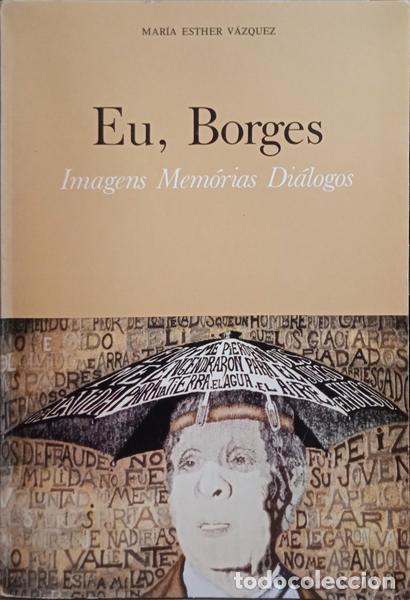 Libros: BORGES. (Jorge Lu&iacute;s) e outros. - EU, BORGES: IMAGENS, MEM&Ograve;RIAS, DI&Aacute;LOGOS. - Foto 1