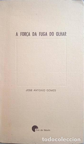 Libros: GOMES. (Jos&eacute; Ant&oacute;nio) - A FOR&Ccedil;A DA FUGA DO OLHAR. - Foto 1