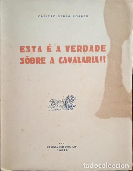 Libri di seconda mano: SERPA SOARES. (Carlos Alberto de) - ESTA &Eacute; A VERDADE S&Ocirc;BRE A CAVALARIA!!