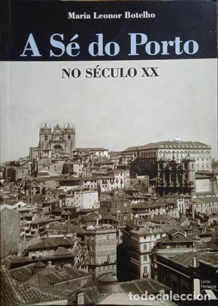 Libros: BOTELHO. (Maria Leonor) - A S&Eacute; DO PORTO NO S&Eacute;CULO XX. - Foto 1