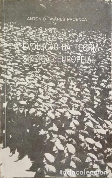 Libros: TAVARES PROEN&Ccedil;A. (Ant&oacute;nio) - A EVOLU&Ccedil;&Atilde;O DA TEORIA SINDICAL EUROPEIA.