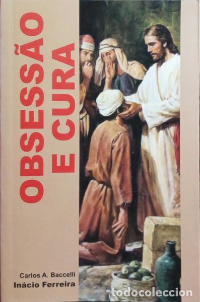 Libros: BACCELLI. (Carlos A.) e In&aacute;cio Ferreira. - OBSESS&Atilde;O E CURA. - Foto 1