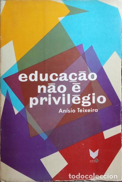 Libros: TEIXEIRA. (An&iacute;sio) - EDUCA&Ccedil;&Atilde;O N&Atilde;O &Eacute; PRIVIL&Eacute;GIO. - Foto 1