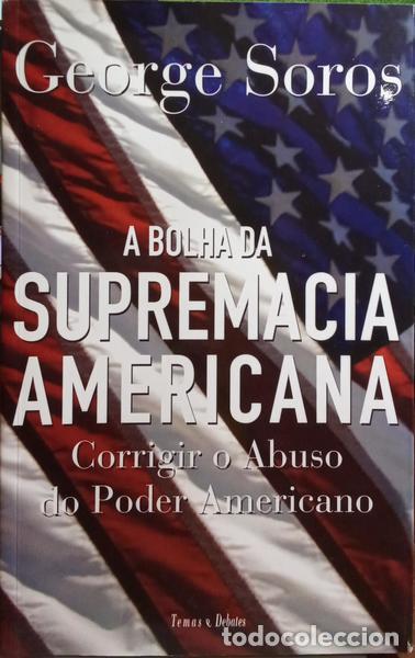 Libri di seconda mano: SOROS. (George) - A BOLHA DA SUPREMACIA AMERICANA: CORRIGIR O ABUSO DO PODER AMERICANO.