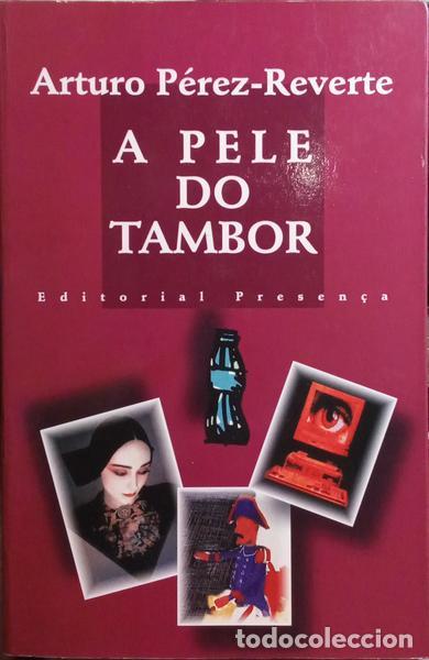 Libros: P&Eacute;REZ-REVERTE. (Arturo) - A PELE DO TAMBOR. [1.&ordf; EDI&Ccedil;&Atilde;O]