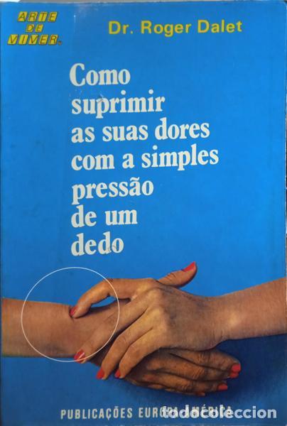 Libros: DALET. (Roger) - COMO SUPRIMIR AS SUAS DORES COM A SIMPLES PRESS&Atilde;O DE UM DEDO. - Foto 1