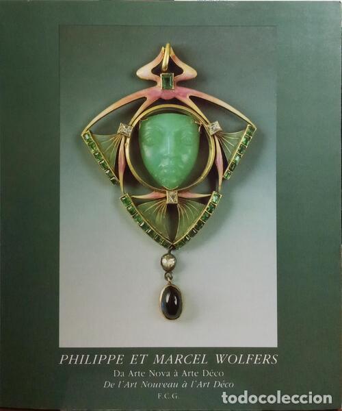 Libros: WOLFERS. (Philippe) e Marcel Wolfers. - DA ARTE NOVA &Agrave; ARTE D&Eacute;CO. DE L'ART NOUVEAU &Agrave; L'ART D&Eacute;CO.