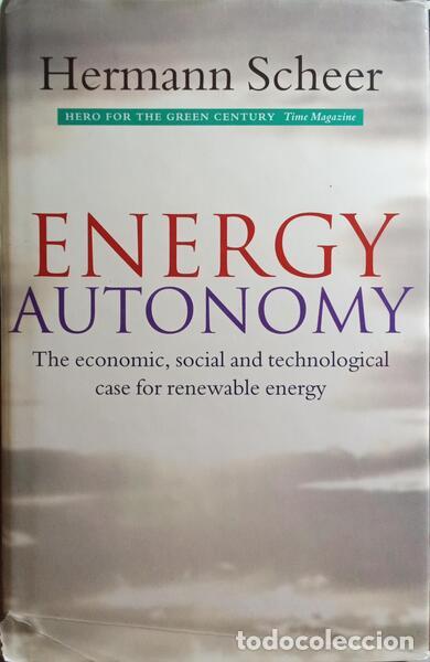 Libros: SCHEER. (Hermann) - ENERGY AUTONOMY: THE ECONOMIC, SOCIAL AND TECHNOLOGICAL CASE FOR RENEWABLE ENERG