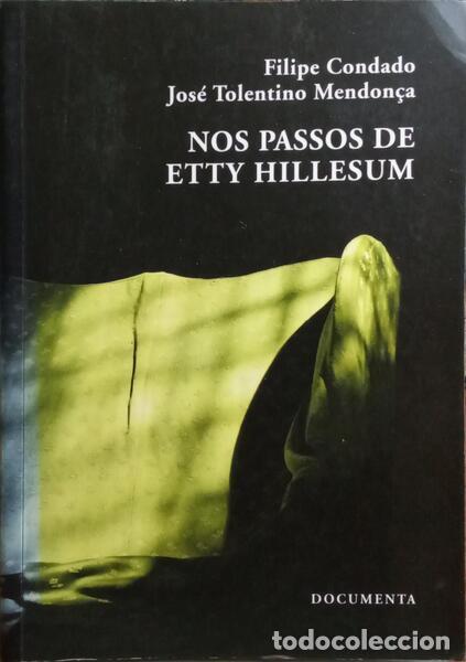 Libros: HILLESUM. (Etty), Filipe Condado e Jos&eacute; Tolentino Mendon&ccedil;a. - NOS PASSOS DE ETTY HILLESUM.