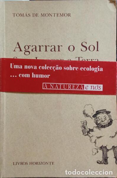 Libros: MONTEMOR. (Tom&aacute;s de) - AGARRAR O SOL SEM LARGAR A TERRA. - Foto 1