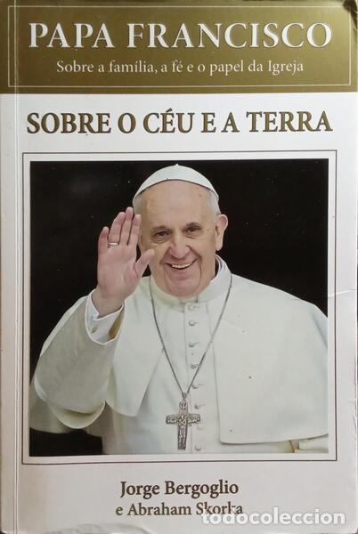Libros: BERGOGLIO. (Jorge) [PAPA FRANCISCO] e Abraham Skorka. - SOBRE O C&Eacute;U E A TERRA. - Foto 1