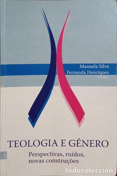 Libros: SILVA. (Manuela) e Fernanda Henriques. - TEOLOGIA E G&Eacute;NERO. PERSPECTIVAS, RU&Iacute;DOS E NOVAS CONSTRU&Ccedil;&Otilde;ES - Foto 1