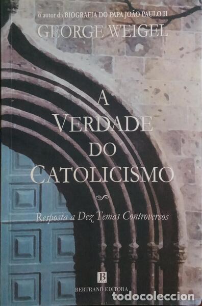Libros: WEIGEL. (George) - A VERDADE DO CATOLICISMO.
