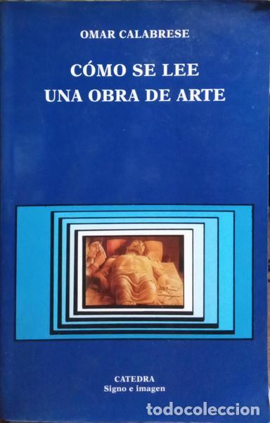 Libros: CALABRESE. (Omar) - C&Oacute;MO SE LEE UNA OBRA DE ARTE. - Foto 1