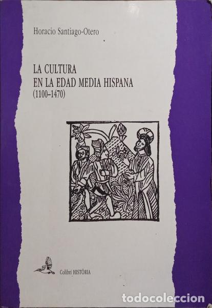Libros: SANTIAGO-OTERO. (Horacio) - LA CULTURA EN LA EDAD MEDIA HISPANA, 1100-1470.