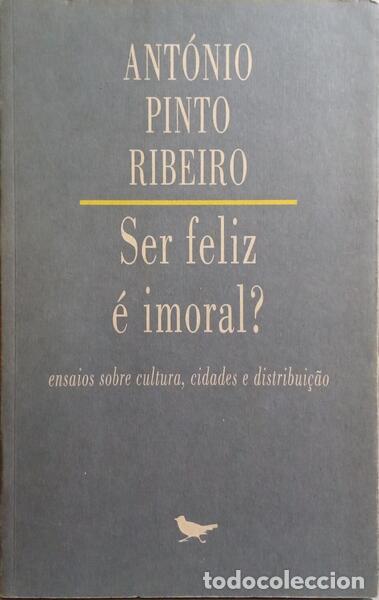 Libros: PINTO RIBEIRO. (Ant&oacute;nio) - SER FELIZ &Eacute; IMORAL? - Foto 1