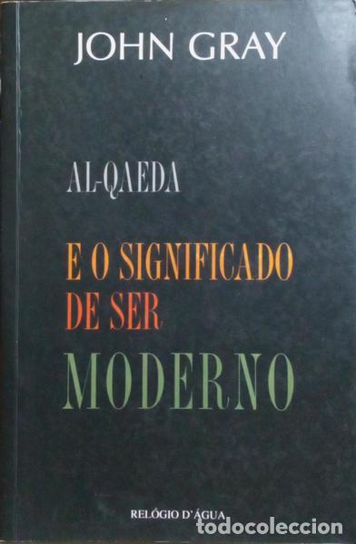 Libros: GRAY. (John) - AL-QAEDA E O SIGNIFICADO DE SER MODERNO. - Foto 1