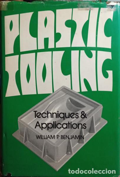 Libros: BENJAMIN. (William P.) - PLASTIC TOOLING, TECHNIQUES AND APPLICATIONS. - Foto 1