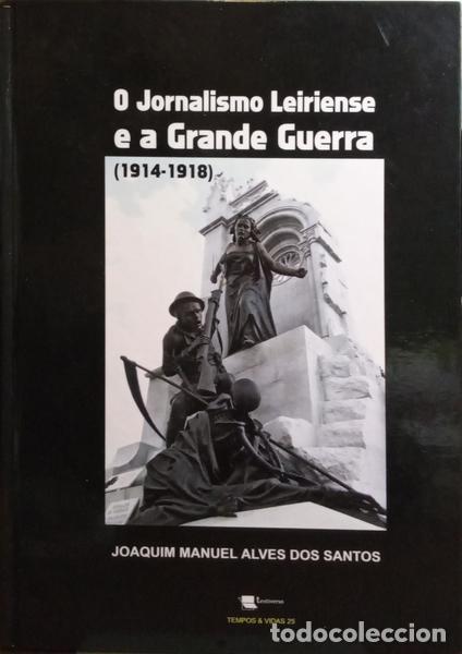 Libri di seconda mano: ALVES DOS SANTOS. (Joaquim Manuel) - O JORNALISMO LEIRIENSE E A GRANDE GUERRA. (1914-1918).