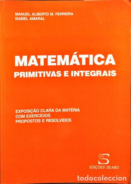 Libros: FERREIRA. (Manuel Alberto M.) e Isabel Amaral. - PRIMITIVAS E INTEGRAIS. [5.&ordf; EDI&Ccedil;&Atilde;O] - Foto 1