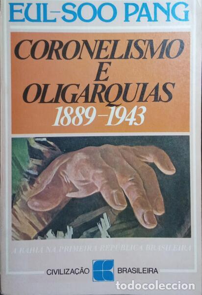 Libros: PANG. (Eul-Soo) - CORONELISMO E OLIGARQUIAS, 1889-1934. - Foto 1