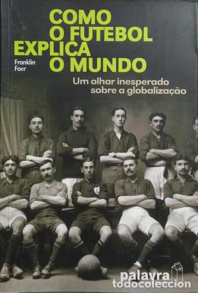 B&uuml;cher: FOER. (Franklin) - COMO O FUTEBOL EXPLICA O MUNDO.